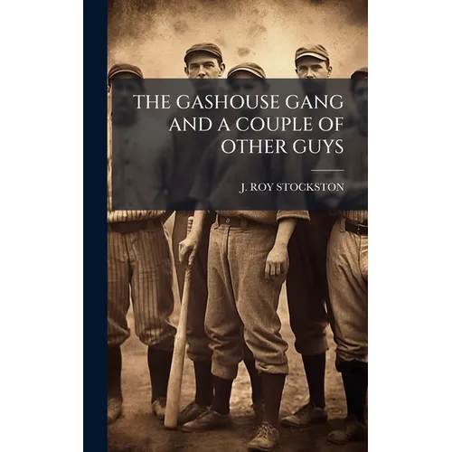 The Gashouse Gang and a Couple of Other Guys - Hardcover
