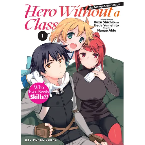 Hero Without a Class Volume 1: Who Even Needs Skills?! - Paperback