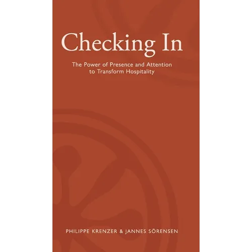 Checking In - The Power of Presence and Attention to Transform Hospitality - Hardcover