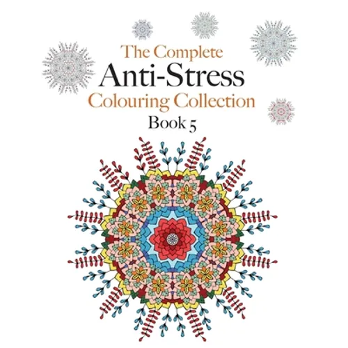 The Complete Anti-stress Colouring Collection Book 5: The ultimate calming colouring book collection - Paperback