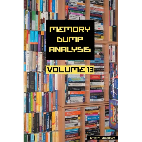Memory Dump Analysis Anthology, Volume 13 - Paperback