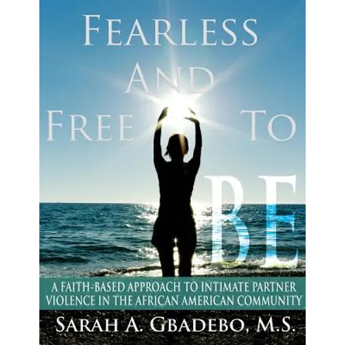 Fearless and Free to Be: A Faith-Based Approach to Intimate Partner Violence in the African American Community - Paperback