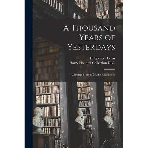 A Thousand Years of Yesterdays: A Strange Story of Mystic Revelations - Paperback