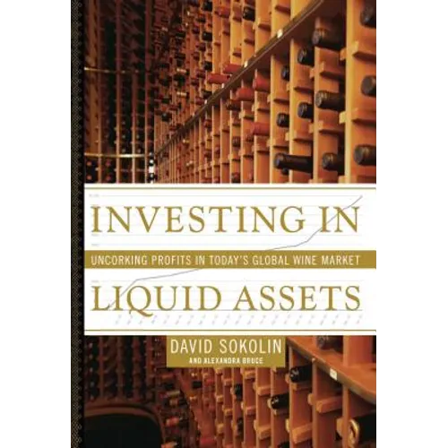 Investing in Liquid Assets: Uncorking Profits in Today's Global Wine Market