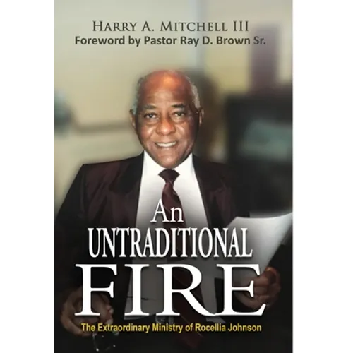 An Untraditional Fire: The Extraordinary Ministry of Rocellia Johnson - Hardcover
