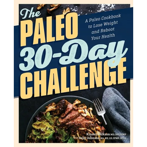 The Paleo 30-Day Challenge: A Paleo Cookbook to Lose Weight and Reboot Your Health - Paperback