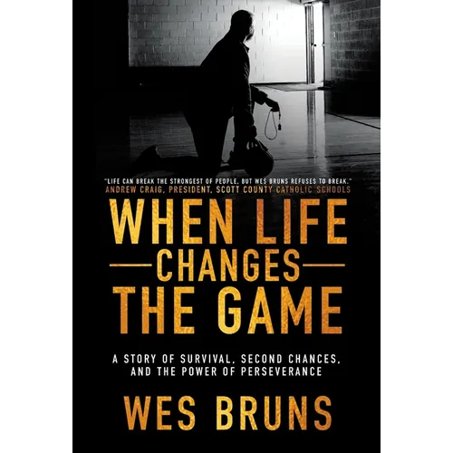 When Life Changes the Game: A Story of Survival, Second Chances, and the Power of Perseverance - Hardcover