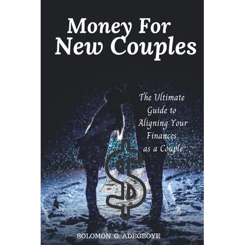 Money For New Couples: The Ultimate Guide to Aligning Your Finances as a Couple - Paperback