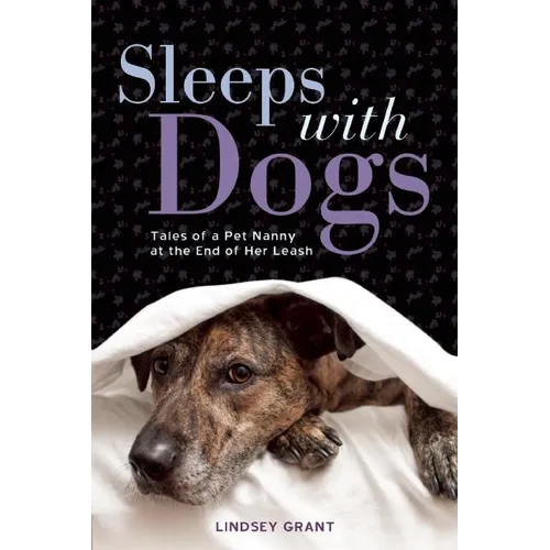 Sleeps with Dogs: Tales of a Pet Nanny at the End of Her Leash - Paperback