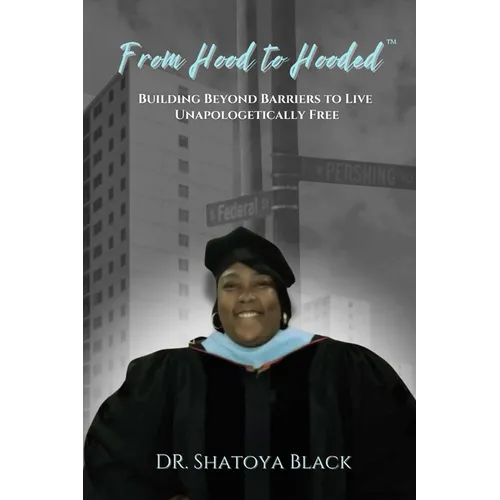 From Hood to Hooded: Building Beyond Barriers to Live Unapologetically Free - Paperback