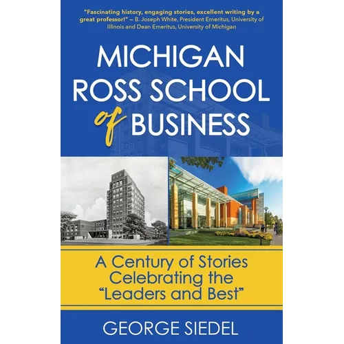 Michigan Ross School of Business: A Century of Stories Celebrating the 