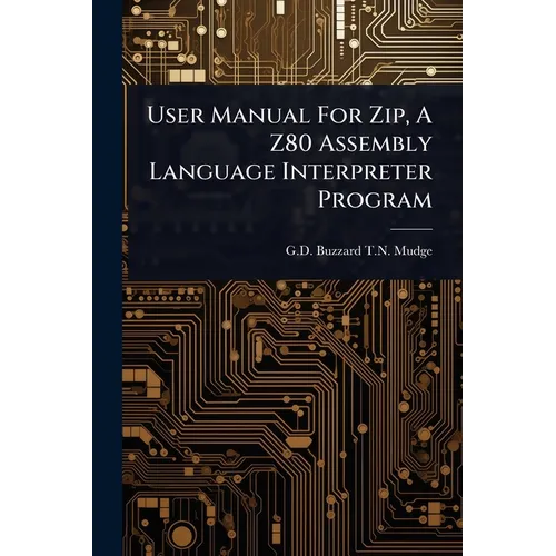 User Manual For Zip, A Z80 Assembly Language Interpreter Program - Paperback