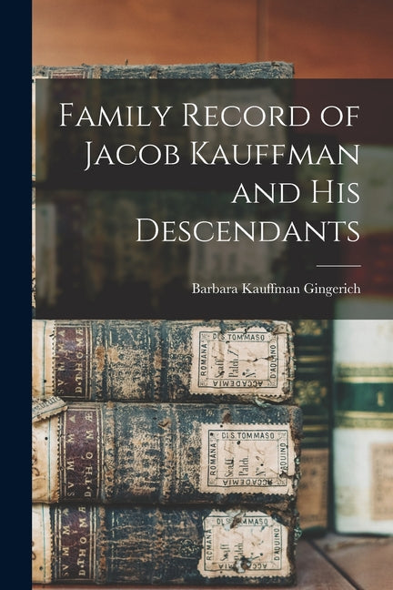 Family Record of Jacob Kauffman and His Descendants - Paperback