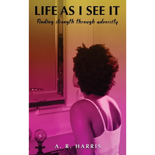 Life as I See It: Finding strength through adversity - Hardcover