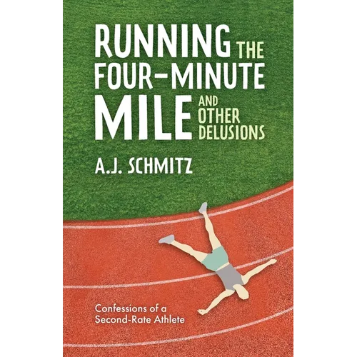 Running the Four-Minute Mile and Other Delusions - Paperback