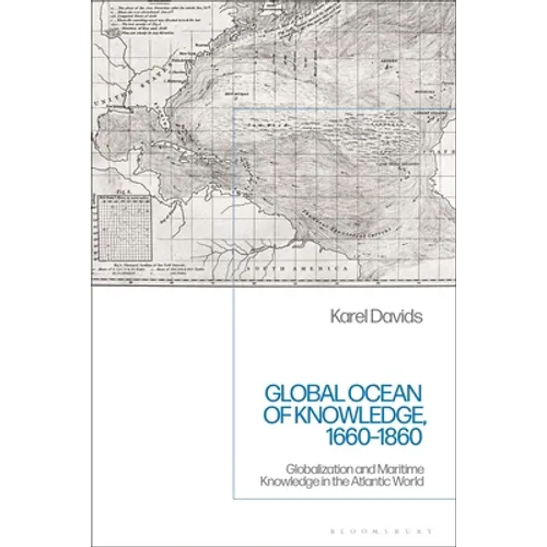 Global Ocean of Knowledge, 1660-1860: Globalization and Maritime Knowledge in the Atlantic World - Paperback