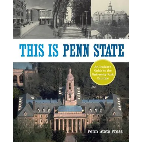 This Is Penn State: An Insider's Guide to the University Park Campus - Paperback