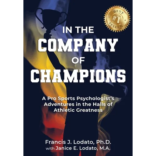 In the Company of Champions: A Pro Sports Psychologist's Adventures in the Halls of Athletic Greatness - Paperback