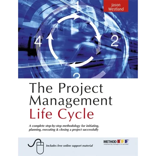 The Project Management Life Cycle: A Complete Step-By-Step Methodology for Initiating Planning Executing and Closing the Project - Paperback
