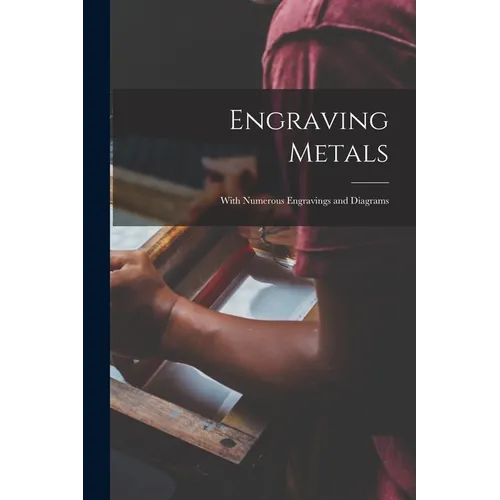 Engraving Metals: With Numerous Engravings and Diagrams - Paperback