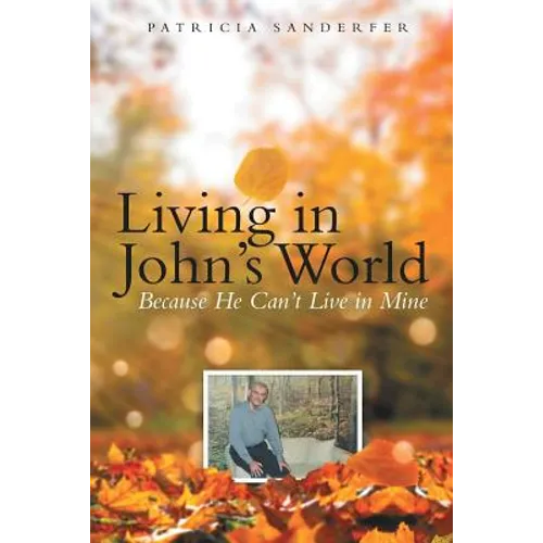 Living in John's World: Because He Can't Live in Mine - Paperback