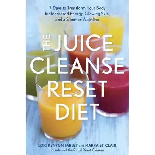 The Juice Cleanse Reset Diet: 7 Days to Transform Your Body for Increased Energy, Glowing Skin, and a Slimmer Waistline - Paperback