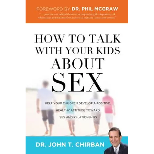 How to Talk with Your Kids about Sex: Help Your Children Develop a Positive, Healthy Attitude Toward Sex and Relationships - Paperback