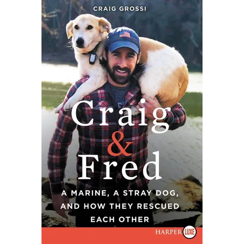 Craig & Fred: A Marine, a Stray Dog, and How They Rescued Each Other - Paperback