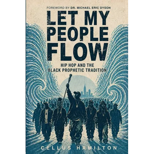 Let My People Flow: Hip Hop and the Black Prophetic Tradition - Paperback