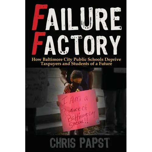 Failure Factory: How Baltimore City Public Schools Deprive Taxpayers and Students of a Future