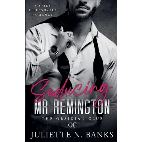 Seducing Mr Remington - Spicy Billionaire Romance - Paperback