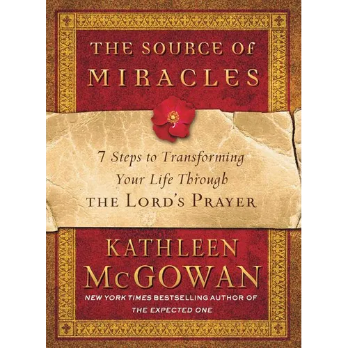 The Source of Miracles: 7 Steps to Transforming Your Life Through the Lord's Prayer - Paperback