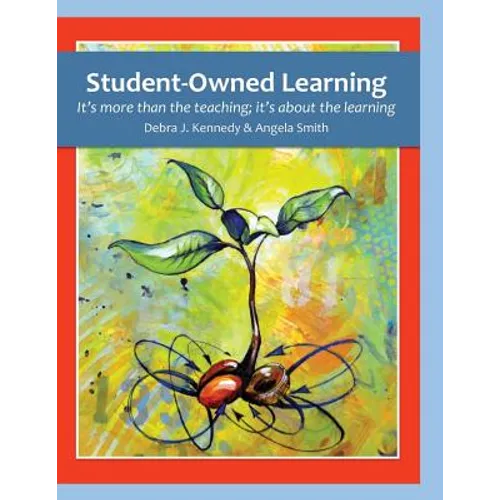 Student-Owned Learning: It's more than the teaching; it's about the learning - Paperback