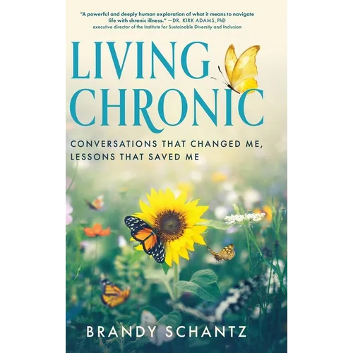 Living Chronic: Conversations That Changed Me, Lessons That Saved Me - Hardcover