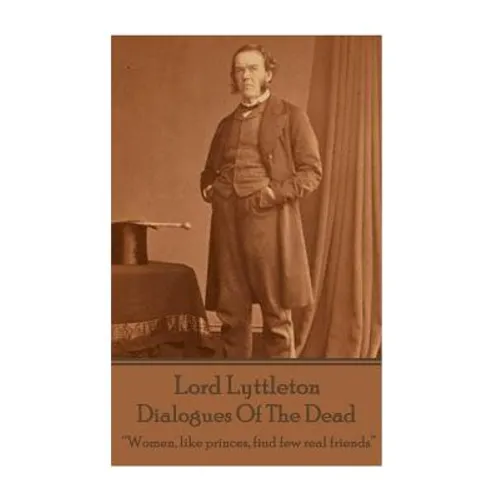 Sir George Lyttleton - Dialogues Of The Dead: 