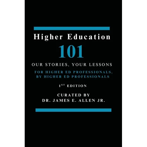 Higher Education 101: Our Stories, Your Lessons - Paperback