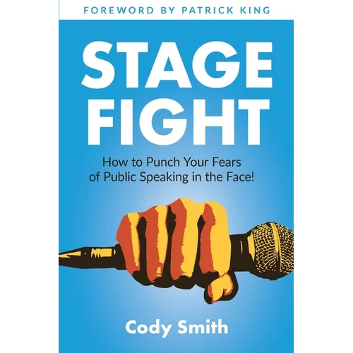 Stage Fight: How to Punch Your Fears of Public Speaking in the Face! - Paperback