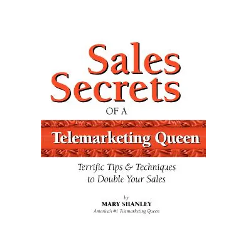 Sales Secrets of a Telemarketing Queen: How to double your sales with integrity. - Paperback