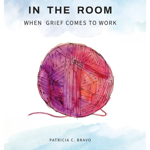 In the Room: When Grief Comes to Work - Hardcover