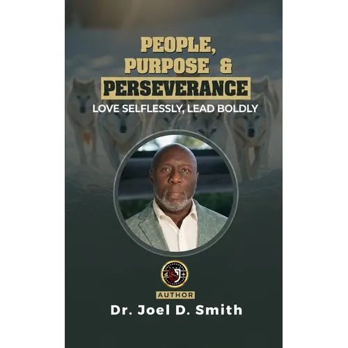 People, Purpose & Perseverance: Love Selflessly, Lead Boldly - Paperback