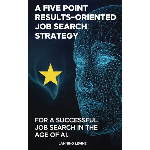 A Results-Oriented 5-Point Strategy for a Successful Job Search - Hardcover