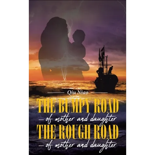 The Bumpy Road - of mother and daughter; The Rough Road - of mother and daughter - Hardcover