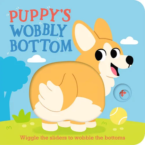 Puppy's Wobbly Bottom: (An Interactive Slider Book Full of Dog Barks, Dancing Wiggles, and Giggles for Babies and Toddlers) - Board Book
