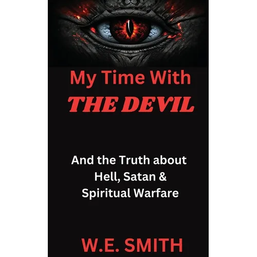 My Time With THE DEVIL: And The Truth about Hell, Satan & Spiritual Warfare - Paperback