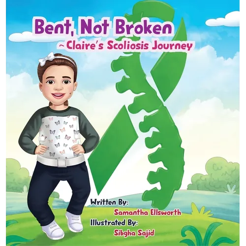 Bent, Not Broken- Claire's Scoliosis Journey - Hardcover