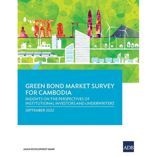 Green Bond Market Survey for Cambodia: Insights on the Perspectives of Institutional Investors and Underwriters