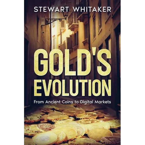 Gold's Evolution: From Ancient Coins to Digital Markets - Paperback