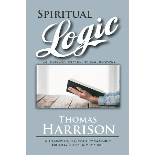 Spiritual Logic or Hints and Helps to Personal Devotions - Paperback