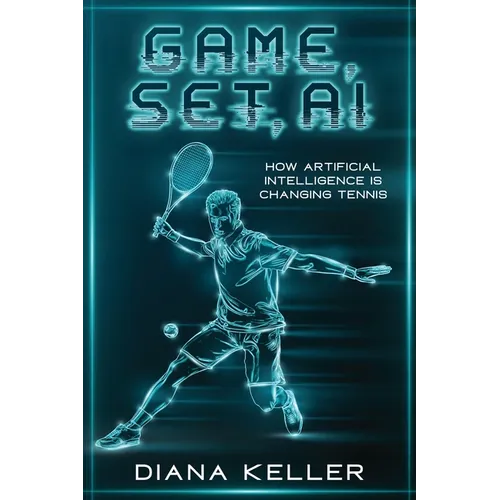 Game, Set, AI: How Artificial Intelligence is Changing Tennis - Paperback