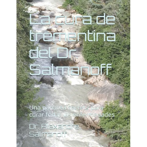 La cura de trementina del Dr. Salmanoff: Una panacea secreta para curar todas las enfermedades - Paperback